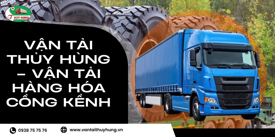 Vận Tải Thủy Hùng – Vận tải hàng hóa cồng kềnh